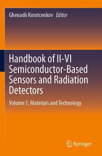 Handbook of II-VI Semiconductor-Based Sensors and Radiation Detectors: Volume 1, Materials and Technology. 2023 ed.