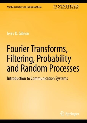 Fourier Transforms, Filtering, Probability and Random Processes: Introduction to Communication Systems. 2023 ed.