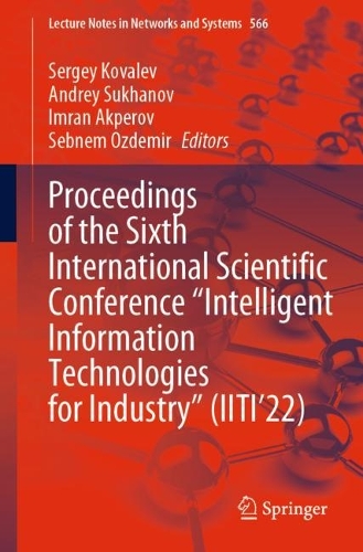 Proceedings of the Sixth International Scientific Conference "Intelligent Information Technologies for Industry" (IITI'22). 1st ed. 2023