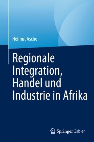 Regionale Integration, Handel und Industrie in Afrika. 1. Aufl. 2023 ed.