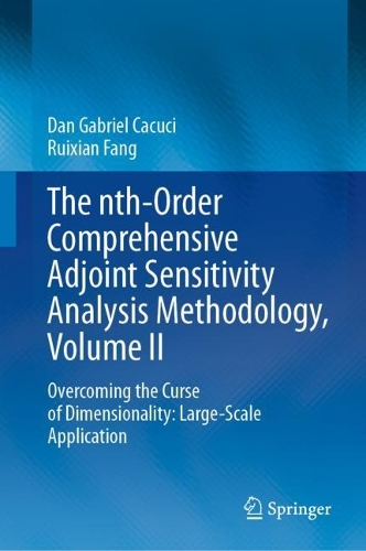 The nth-Order Comprehensive Adjoint Sensitivity Analysis Methodology, Volume II: Overcoming the Curse of Dimensionality: Large-Scale Application. 2023 ed.