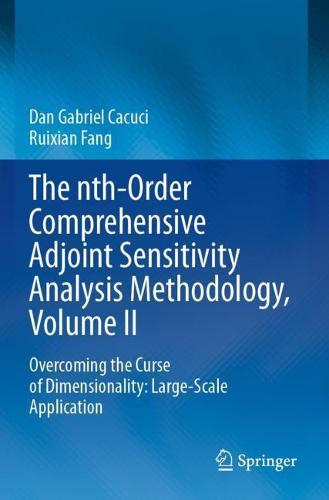 The nth-Order Comprehensive Adjoint Sensitivity Analysis Methodology, Volume II: Overcoming the Curse of Dimensionality: Large-Scale Application. 2023 ed.