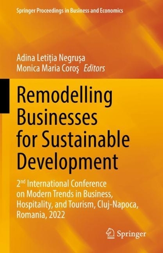 Remodelling Businesses for Sustainable Development: 2nd International Conference on Modern Trends in Business, Hospitality, and Tourism, Cluj-Napoca, Romania, 2022. 2023 ed.
