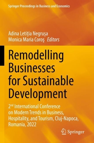 Remodelling Businesses for Sustainable Development: 2nd International Conference on Modern Trends in Business, Hospitality, and Tourism, Cluj-Napoca, Romania, 2022. 2023 ed.