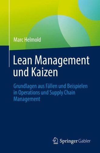 Lean Management und Kaizen: Grundlagen aus Faellen und Beispielen in Operations und Supply Chain Management. 1. Aufl. 2023