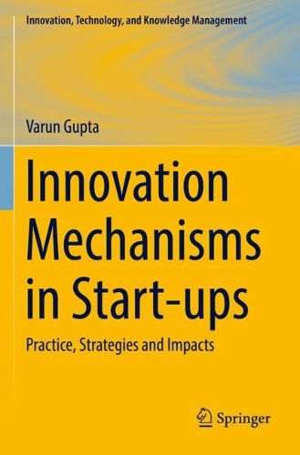 Innovation Mechanisms in Start-ups: Practice, Strategies and Impacts. 2023 ed.