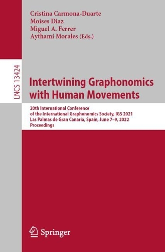 Intertwining Graphonomics with Human Movements: 20th International Conference of the International Graphonomics Society, IGS 2021, Las Palmas de Gran Canaria, Spain, June 7-9, 2022, Proceedings. 1st ed. 2022