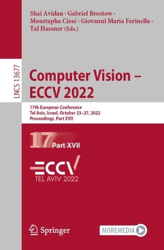 Computer Vision - ECCV 2022: 17th European Conference, Tel Aviv, Israel, October 23-27, 2022, Proceedings, Part XVII. 1st ed. 2022