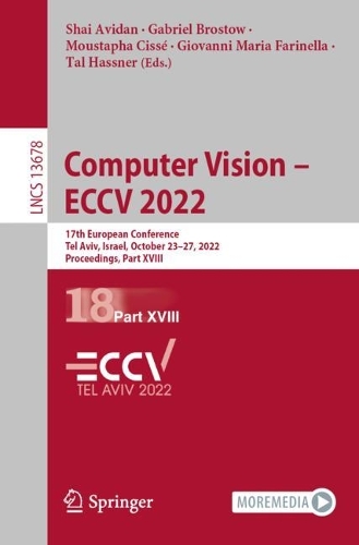 Computer Vision - ECCV 2022: 17th European Conference, Tel Aviv, Israel, October 23-27, 2022, Proceedings, Part XVIII. 1st ed. 2022