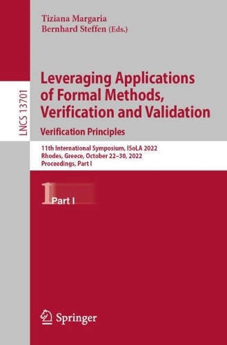 Leveraging Applications of Formal Methods, Verification and Validation. Verification Principles: 11th International Symposium, ISoLA 2022, Rhodes, Greece, October 22-30, 2022, Proceedings, Part I. 1st ed. 2022