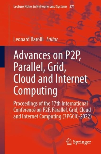 Advances on P2P, Parallel, Grid, Cloud and Internet Computing: Proceedings of the 17th International Conference on P2P, Parallel, Grid, Cloud and Internet Computing (3PGCIC-2022). 1st ed. 2023