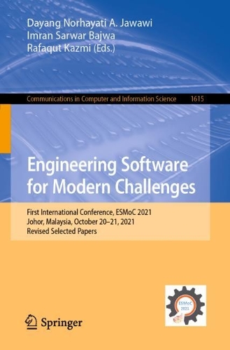 Engineering Software for Modern Challenges: First International Conference, ESMoC 2021, Johor, Malaysia, October 20-21, 2021, Revised Selected Papers. 1st ed. 2022