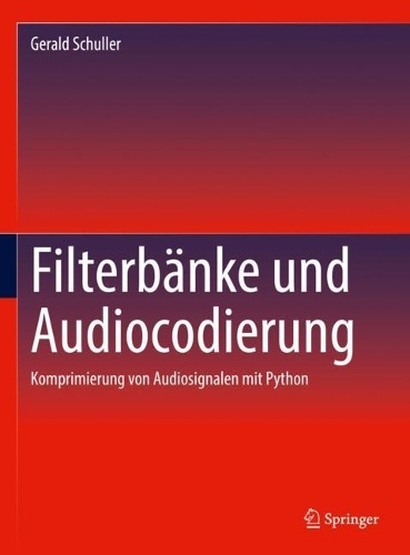 Filterbaenke und Audiocodierung: Komprimierung von Audiosignalen mit Python. 1. Aufl. 2023