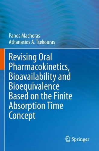 Revising Oral Pharmacokinetics, Bioavailability and Bioequivalence Based on the Finite Absorption Time Concept. 2023 ed.