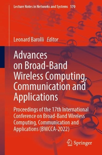 Advances on Broad-Band Wireless Computing, Communication and Applications: Proceedings of the 17th International Conference on Broad-Band Wireless Computing, Communication and Applications (BWCCA-2022). 1st ed. 2023