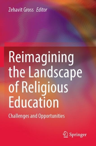 Reimagining the Landscape of Religious Education: Challenges and Opportunities. 2023 ed.