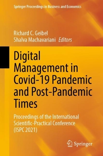 Digital Management in Covid-19 Pandemic and Post-Pandemic Times: Proceedings of the International Scientific-Practical Conference (ISPC 2021). 1st ed. 2023
