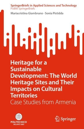 Heritage for a Sustainable Development: The World Heritage Sites and Their Impacts on Cultural Territories: Case Studies from Armenia. 1st ed. 2023