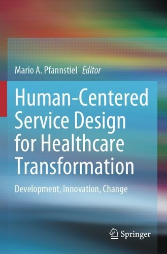 Human-Centered Service Design for Healthcare Transformation: Development, Innovation, Change. 2023 ed.