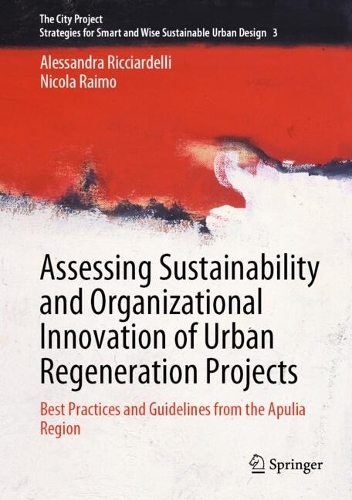 Assessing Sustainability and Organizational Innovation of Urban Regeneration Projects: Best Practices and Guidelines from the Apulia Region. 2023 ed.