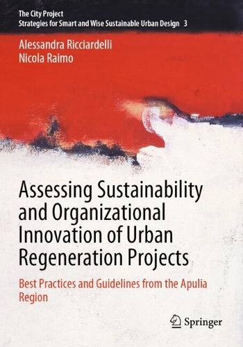 Assessing Sustainability and Organizational Innovation of Urban Regeneration Projects: Best Practices and Guidelines from the Apulia Region. 2023 ed.