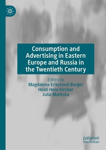 Consumption and Advertising in Eastern Europe and Russia in the Twentieth Century.