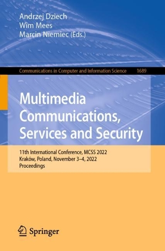 Multimedia Communications, Services and Security: 11th International Conference, MCSS 2022, Krakow, Poland, November 3-4, 2022, Proceedings. 1st ed. 2022