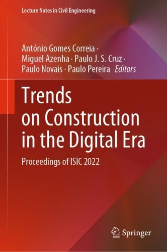 Trends on Construction in the Digital Era: Proceedings of ISIC 2022. 2023 ed.