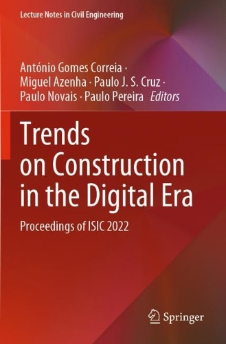 Trends on Construction in the Digital Era: Proceedings of ISIC 2022. 2023 ed.
