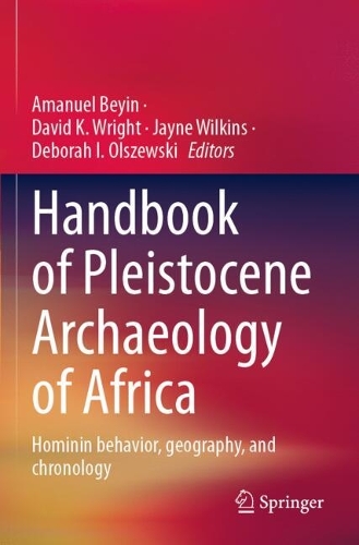 Handbook of Pleistocene Archaeology of Africa: Hominin behavior, geography, and chronology.