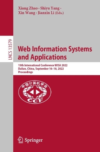 Web Information Systems and Applications: 19th International Conference, WISA 2022, Dalian, China, September 16-18, 2022, Proceedings. 1st ed. 2022