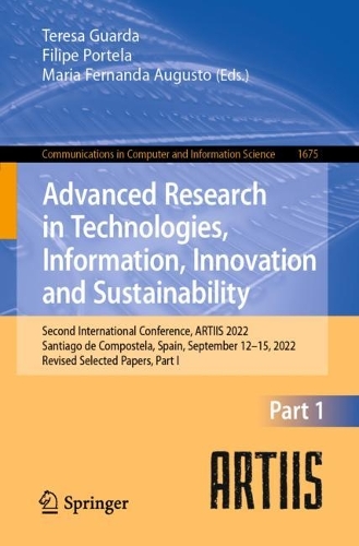 Advanced Research in Technologies, Information, Innovation and Sustainability: Second International Conference, ARTIIS 2022, Santiago de Compostela, Spain, September 12-15, 2022, Revised Selected Papers, Part I. 1st ed. 2022