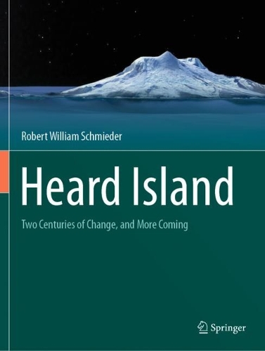 Heard Island: Two Centuries of Change, and More Coming. 2023 ed.