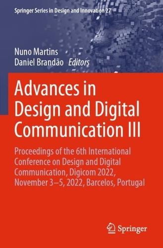 Advances in Design and Digital Communication III: Proceedings of the 6th International Conference on Design and Digital Communication, Digicom 2022, November 3-5, 2022, Barcelos, Portugal. 2023 ed.