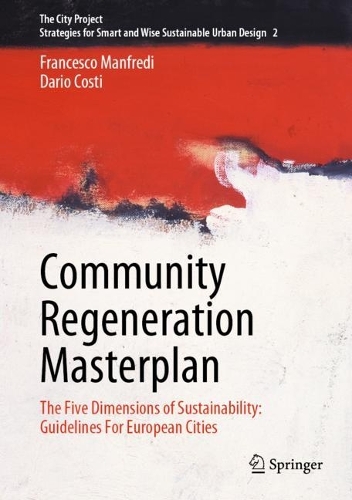 Community Regeneration Masterplan: The Five Dimensions of Sustainability: Guidelines For European Cities. 2023 ed.