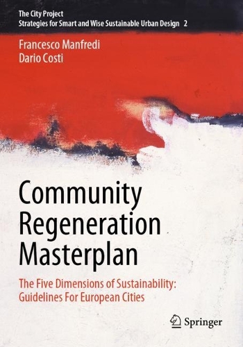 Community Regeneration Masterplan: The Five Dimensions of Sustainability: Guidelines For European Cities. 2023 ed.