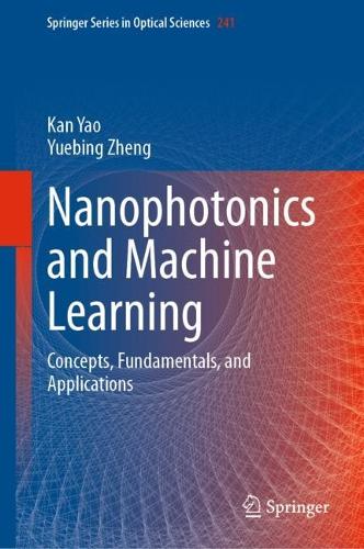 Nanophotonics and Machine Learning: Concepts, Fundamentals, and Applications. 2023 ed.