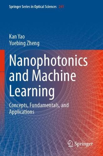 Nanophotonics and Machine Learning: Concepts, Fundamentals, and Applications. 2023 ed.