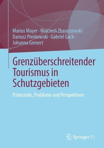 Grenzueberschreitender Tourismus in Schutzgebieten: Potenziale, Fallstricke und Perspektiven. 1. Aufl. 2023