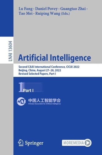 Artificial Intelligence: Second CAAI International Conference, CICAI 2022, Beijing, China, August 27-28, 2022, Revised Selected Papers, Part I. 1st ed. 2022