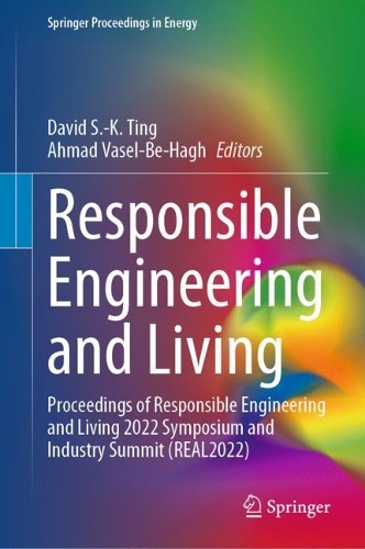 Responsible Engineering and Living: Proceedings of Responsible Engineering and Living 2022 Symposium and Industry Summit (REAL2022). 2023 ed.