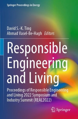 Responsible Engineering and Living: Proceedings of Responsible Engineering and Living 2022 Symposium and Industry Summit (REAL2022). 2023 ed.