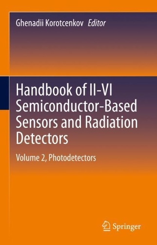 Handbook of II-VI Semiconductor-Based Sensors and Radiation Detectors: Volume 2, Photodetectors. 2023 ed.