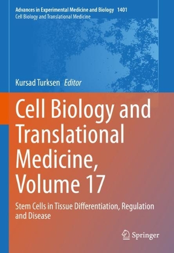 Cell Biology and Translational Medicine, Volume 17: Stem Cells in Tissue Differentiation, Regulation and Disease. 1st ed. 2022