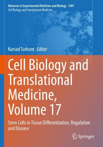 Cell Biology and Translational Medicine, Volume 17: Stem Cells in Tissue Differentiation, Regulation and Disease. 1st ed. 2022