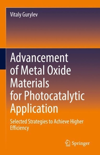 Advancement of Metal Oxide Materials for Photocatalytic Application: Selected Strategies to Achieve Higher Efficiency. 2022 ed.