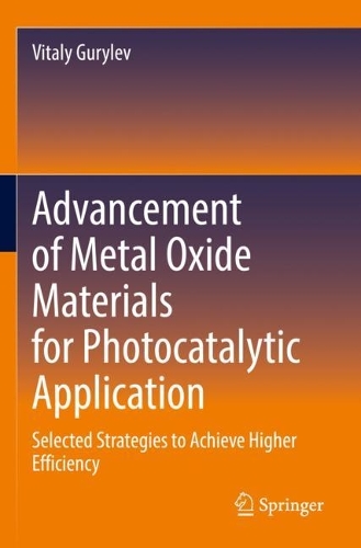 Advancement of Metal Oxide Materials for Photocatalytic Application: Selected Strategies to Achieve Higher Efficiency. 2022 ed.