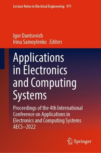 Applications in Electronics and Computing Systems: Proceedings of the 4th International Conference on Applications in Electronics and Computing Systems AECS-2022. 2023 ed.