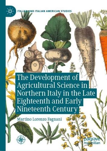 The Development of Agricultural Science in Northern Italy in the Late Eighteenth and Early Nineteenth Century.