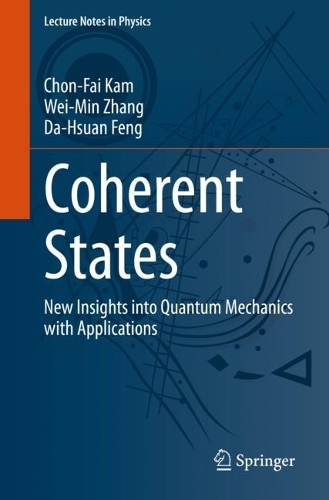 Coherent States: New Insights into Quantum Mechanics with Applications. 1st ed. 2023
